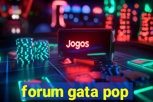 forum gata pop